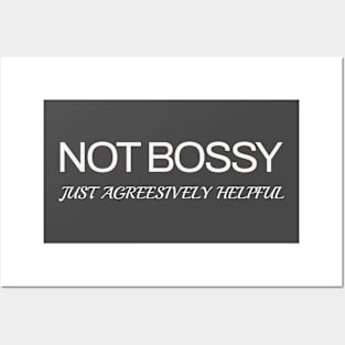 Not Bossy, Just Aggressively Helpful Posters and Art